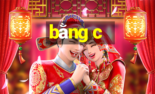 bằng c