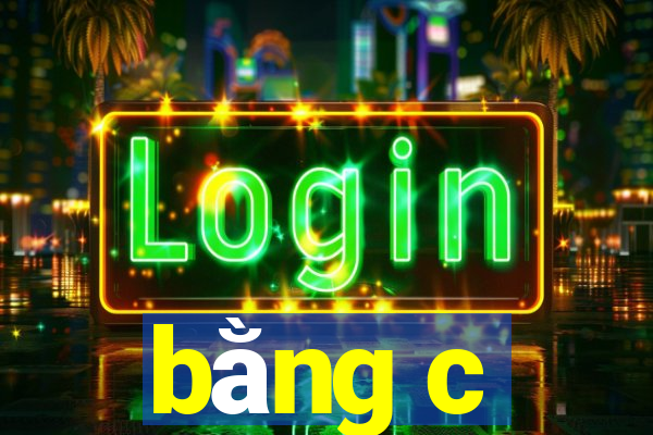 bằng c