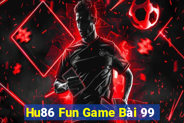 Hu86 Fun Game Bài 99