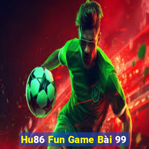 Hu86 Fun Game Bài 99