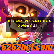 kết quả vietlott KENO ngày 23