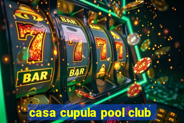 casa cupula pool club