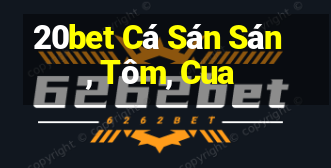 20bet Cá Sán Sán, Tôm, Cua