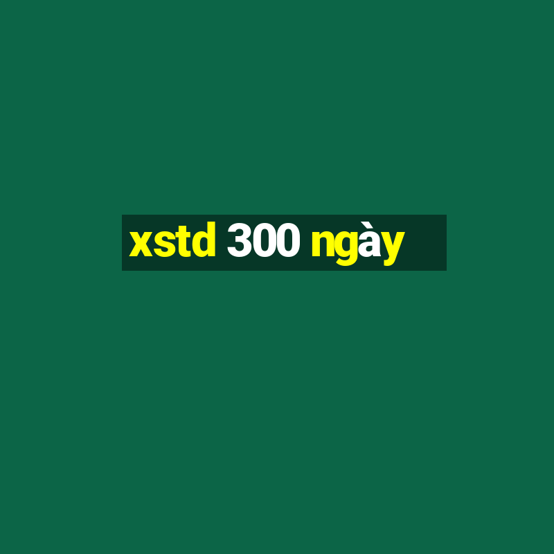 xstd 300 ngày