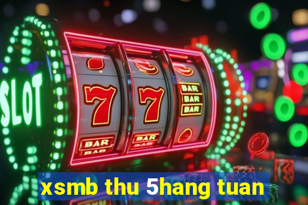 xsmb thu 5hang tuan