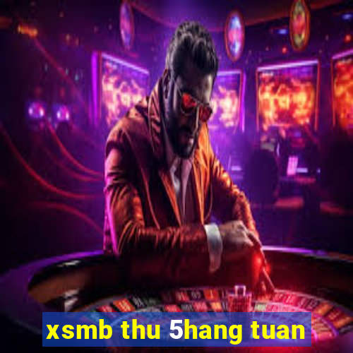 xsmb thu 5hang tuan