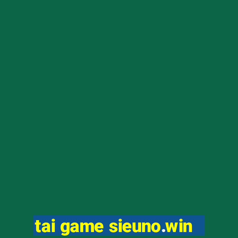 tai game sieuno.win