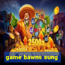 game bawns sung