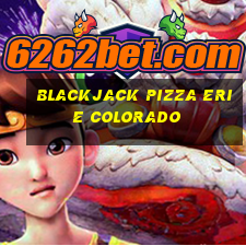 blackjack pizza erie colorado