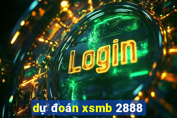 dự đoán xsmb 2888