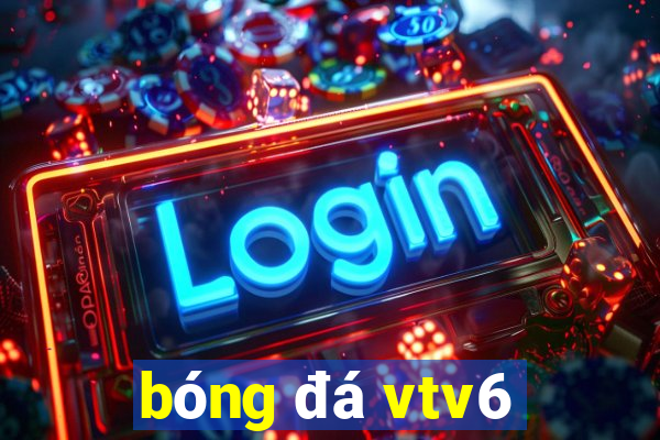 bóng đá vtv6