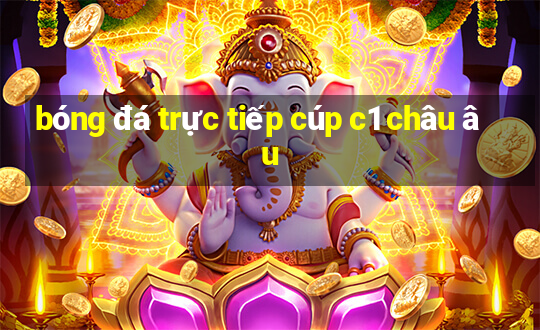 bóng đá trực tiếp cúp c1 châu âu