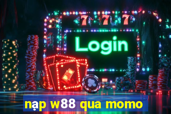 nạp w88 qua momo