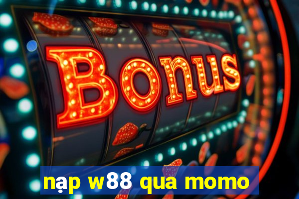 nạp w88 qua momo