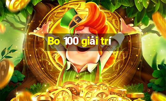 Bo 100 giải trí