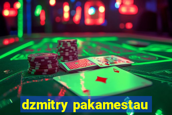 dzmitry pakamestau