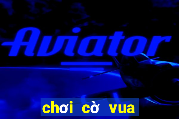 chơi cờ vua với cao thủ