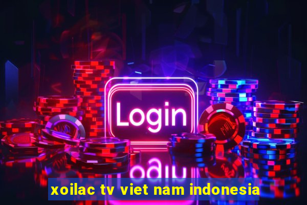 xoilac tv viet nam indonesia