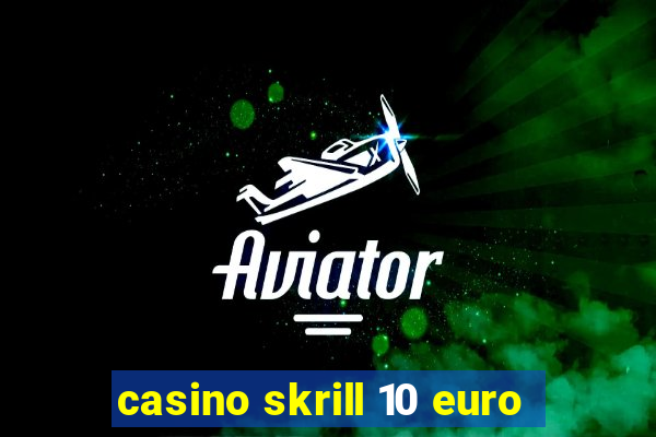 casino skrill 10 euro