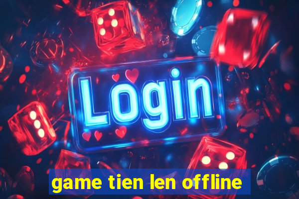 game tien len offline