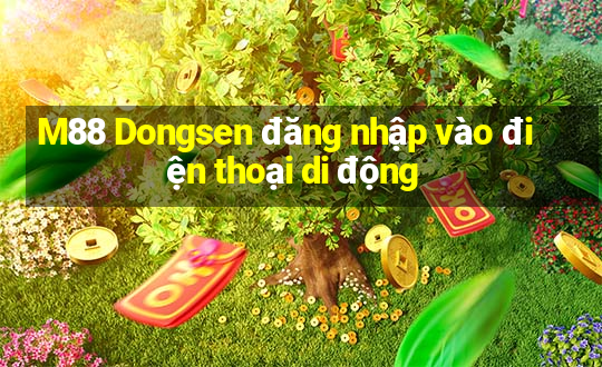 M88 Dongsen đăng nhập vào điện thoại di động