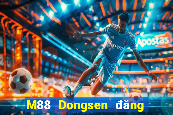 M88 Dongsen đăng nhập vào điện thoại di động