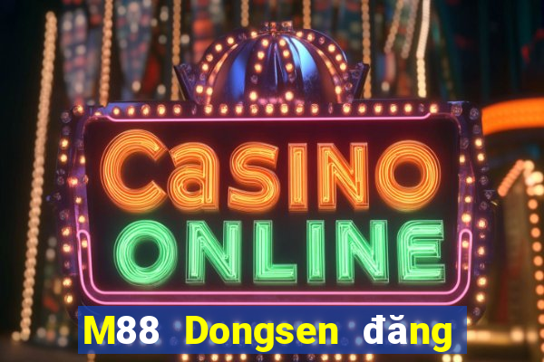 M88 Dongsen đăng nhập vào điện thoại di động