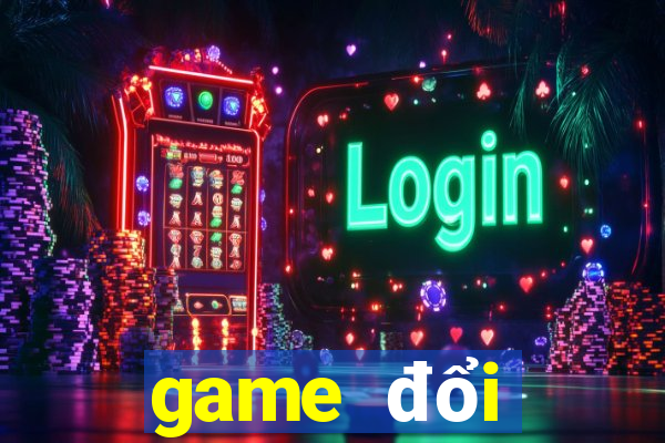 game đổi thưởng 2018