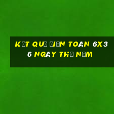 Kết quả Điện Toán 6x36 ngày thứ năm