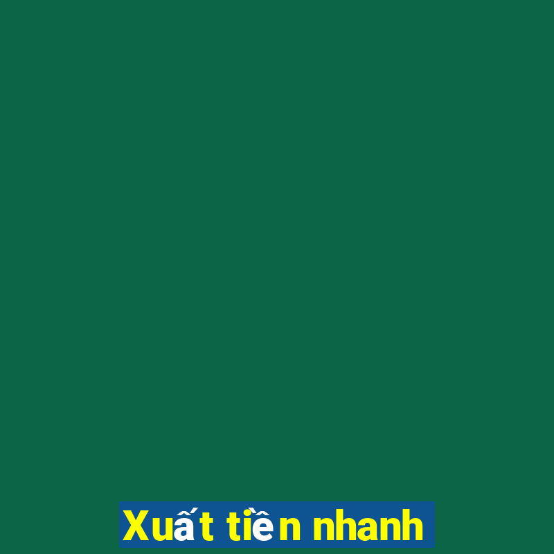 Xuất tiền nhanh