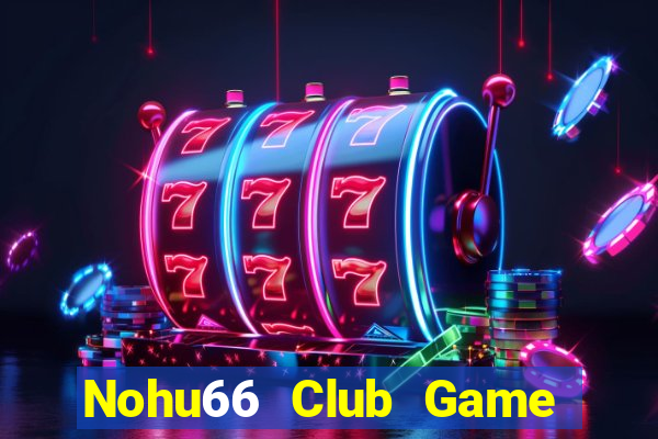 Nohu66 Club Game Bài Uy Tín Nhất 2024