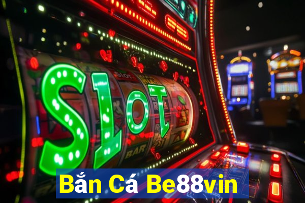 Bắn Cá Be88vin