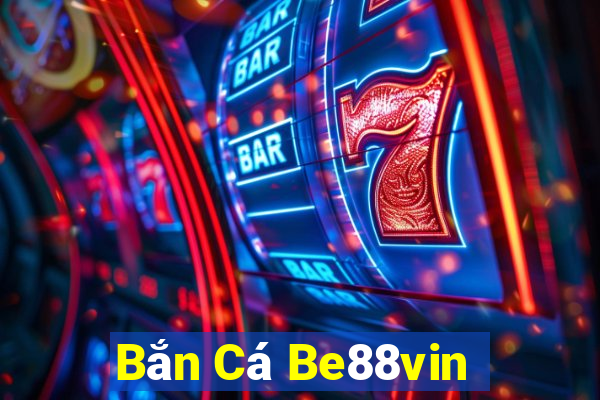 Bắn Cá Be88vin