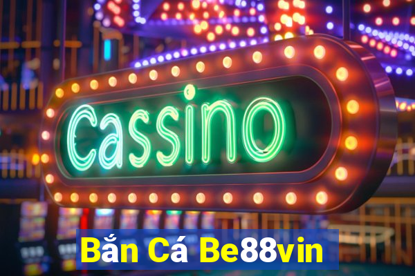 Bắn Cá Be88vin