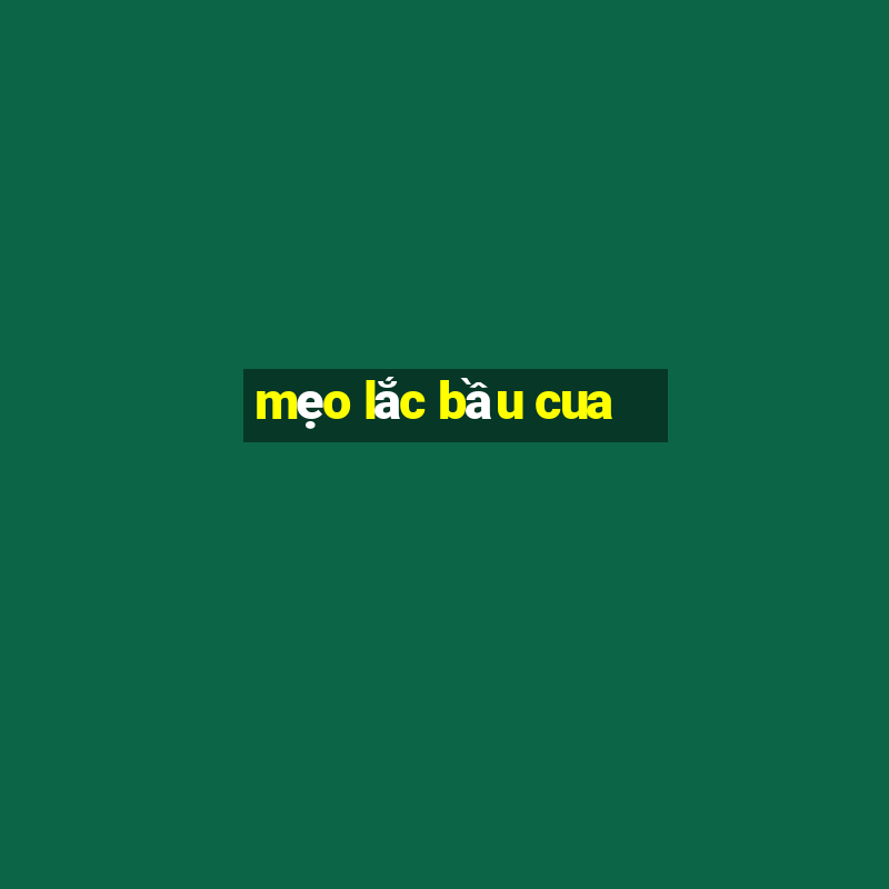 mẹo lắc bầu cua