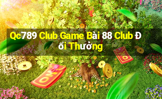 Qc789 Club Game Bài 88 Club Đổi Thưởng