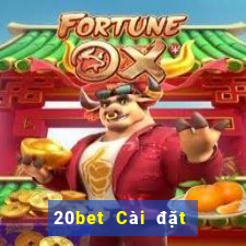 20bet Cài đặt kho xổ số Baodian