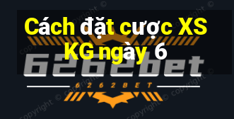 Cách đặt cược XSKG ngày 6