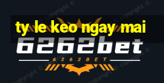 ty le keo ngay mai