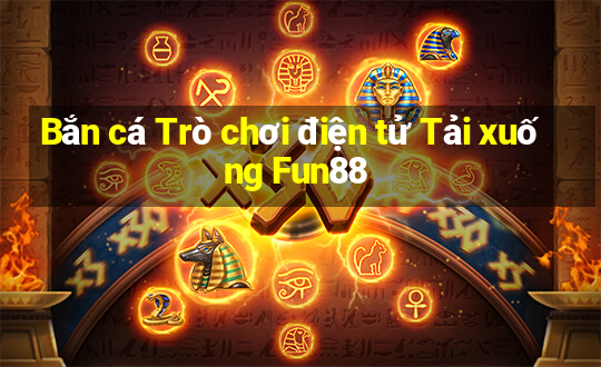 Bắn cá Trò chơi điện tử Tải xuống Fun88