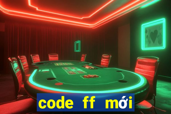 code ff mới nhất ko giới hạn