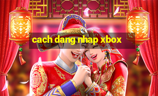 cach dang nhap xbox