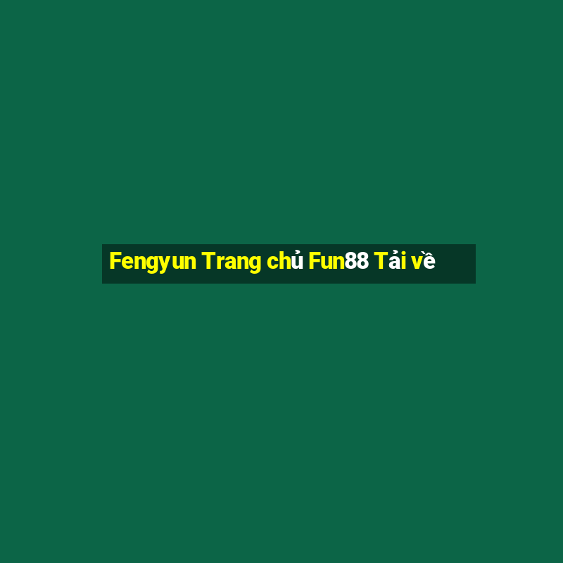 Fengyun Trang chủ Fun88 Tải về