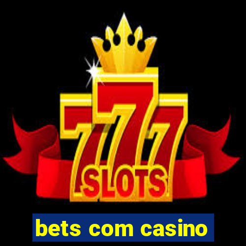 bets com casino