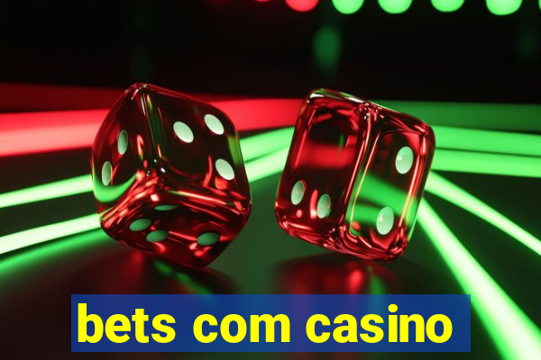 bets com casino