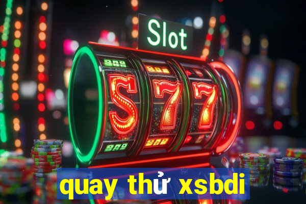 quay thử xsbdi