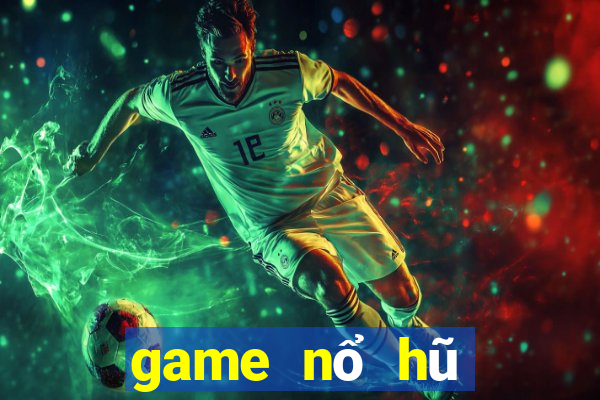 game nổ hũ đổi thưởng 2019