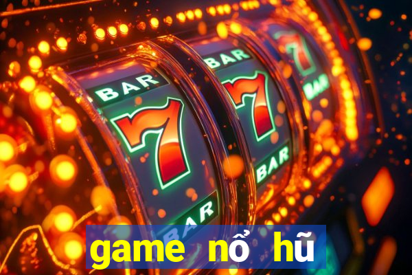 game nổ hũ đổi thưởng 2019