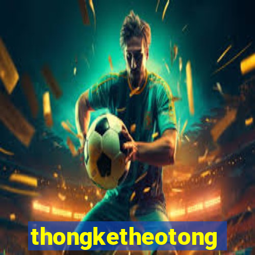 thongketheotong