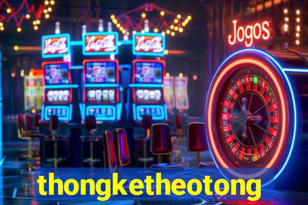 thongketheotong